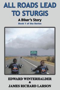 Produktbild: All Roads Lead To Sturgis: A Biker's Story (Book 1 Of The Series)