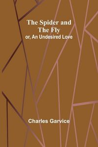 Produktbild: The Spider and the Fly; or, An Undesired Love