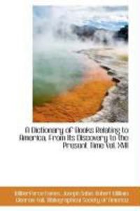 Produktbild: A Dictionary of Books Relating to America, from Its Discovery to the Present Time Vol. XVII