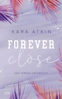 Bild vom Artikel Forever Close - San Teresa University vom Autor Kara Atkin
