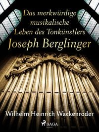 Produktbild: Das merkw&uuml;rdige musikalische Leben des Tonk&uuml;nstlers Joseph Berglinger