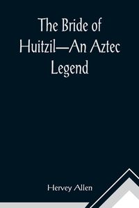 Produktbild: The Bride of Huitzil-An Aztec Legend