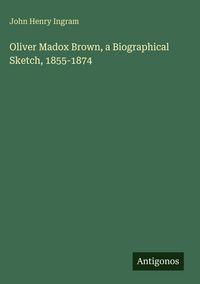 Produktbild: Oliver Madox Brown, a Biographical Sketch, 1855-1874