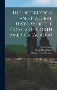 Produktbild: The Description and Natural History of the Coasts of North America (Acadia)