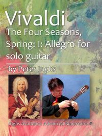 Produktbild: Vivaldi - The Four Seasons, Spring: I: Allegro for Solo Guitar (Inglis Academy: Advanced Repertoire, #1)