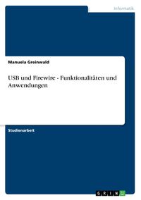 Produktbild: USB und Firewire - Funktionalit&auml;ten und Anwendungen