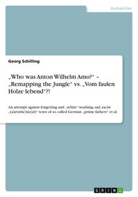Produktbild: "Who was Anton Wilhelm Amo?" - "Remapping the Jungle" vs. "Vom faulen Holze lebend"?!