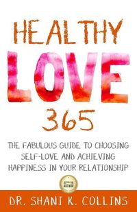 Produktbild: Healthy Love 365: A Fabulous Guide to Choosing Self-Love and Achieving Happiness in Your Relationship