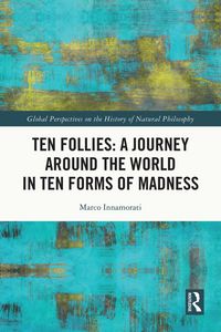 Produktbild: Ten Follies: A Journey Around the World in Ten Forms of Madness
