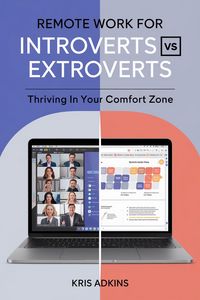 Produktbild: Remote Work for Introverts vs. Extroverts: Thriving in Your Comfort Zone