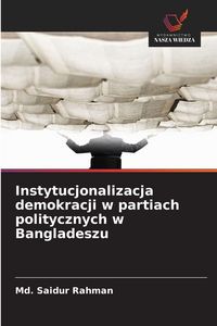 Produktbild: Instytucjonalizacja demokracji w partiach politycznych w Bangladeszu