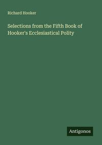 Produktbild: Selections from the Fifth Book of Hooker's Ecclesiastical Polity