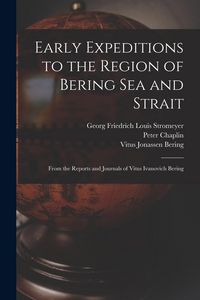 Produktbild: Early Expeditions to the Region of Bering Sea and Strait: From the Reports and Journals of Vitus Ivanovich Bering