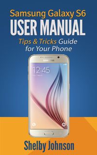 Produktbild: Samsung Galaxy S6 User Manual: Tips & Tricks Guide for Your Phone!