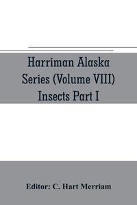 Produktbild: Harriman Alaska series (Volume VIII) Insects Part I by William H. Ashmead, Nathan Banks, A. N. Caudell, O. F. Cook, Rolla P. Currie, Harrison G. Dyar,