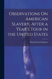 Produktbild: Observations On American Slavery, After a Year's Tour in the United States