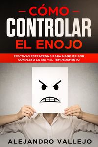Produktbild: C&oacute;mo Controlar el Enojo: Efectivas Estrategias para Manejar por Completo la Ira y el Temperamento