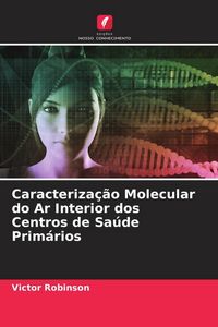 Produktbild: Caracteriza&ccedil;&atilde;o Molecular do Ar Interior dos Centros de Sa&uacute;de Prim&aacute;rios