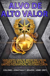Produktbild: Alvo de Alto Valor: Sargento Gracie Medicine Crow, Corpo de Fuzileiros Navais da United Federation, Hist&oacute;ria Curta