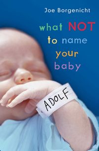 Produktbild: Borgenicht, J: What Not to Name Your Baby