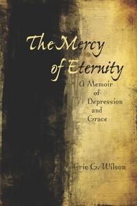 Produktbild: The Mercy of Eternity: A Memoir of Depression and Grace
