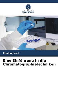 Produktbild: Eine Einf&uuml;hrung in die Chromatographietechniken