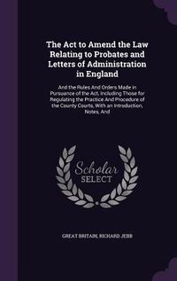 Produktbild: The Act to Amend the Law Relating to Probates and Letters of Administration in England