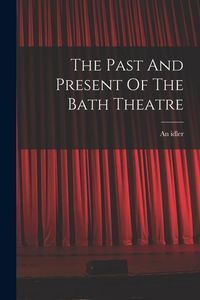 Produktbild: The Past And Present Of The Bath Theatre