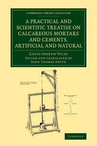 Produktbild: A Practical and Scientific Treatise on Calcareous Mortars and Cements, Artificial and Natural