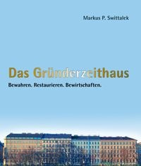 Produktbild: Das Gr&uuml;nderzeithaus Bewahren - Restaurieren - Bewirtschaften
