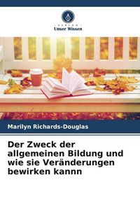 Produktbild: Der Zweck der allgemeinen Bildung und wie sie Ver&auml;nderungen bewirken kannn