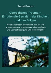 Produktbild: &Uuml;bersehenes Trauma &ndash; Emotionale Gewalt in der Kindheit und ihre Folgen