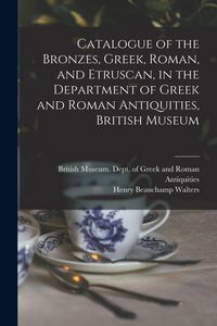 Produktbild: Catalogue of the Bronzes, Greek, Roman, and Etruscan, in the Department of Greek and Roman Antiquities, British Museum