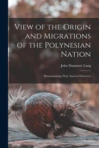 Produktbild: View of the Origin and Migrations of the Polynesian Nation: Demonstrating Their Ancient Discovery