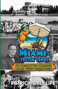 Produktbild: Miami's Yester'Years Its Forgotten Founder Locke Tiffin Highleyman