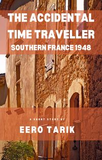 Produktbild: The Accidental Time Traveller - Southern France 1948