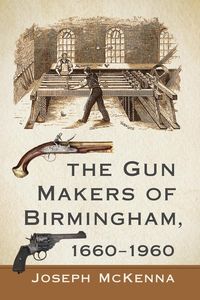 Produktbild: The Gun Makers of Birmingham, 1660-1960