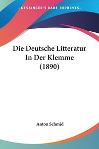 Bild vom Artikel Die Deutsche Litteratur In Der Klemme (1890) vom Autor Anton Schmid