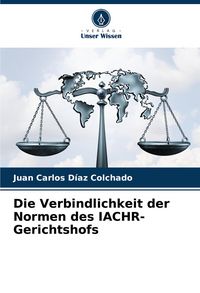 Produktbild: Die Verbindlichkeit der Normen des IACHR-Gerichtshofs