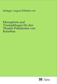 Produktbild: Ehrenpforte und Triumphbogen f&uuml;r den Theater-Pr&auml;sidenten von Kotzebue