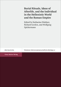 Produktbild: Burial Rituals, Ideas of Afterlife, and the Individual in the Hellenistic World and the Roman Empire
