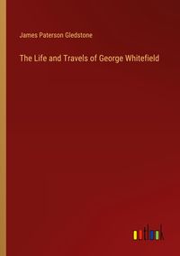 Produktbild: The Life and Travels of George Whitefield