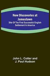 Produktbild: New Discoveries at Jamestown ; Site of the First Successful English Settlement in America