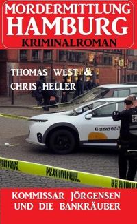 Produktbild: Kommissar J&ouml;rgensen und die Bankr&auml;uber: Mordermittlung Hamburg Kriminalroman