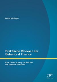 Produktbild: Praktische Relevanz der Behavioral Finance: Eine Untersuchung am Beispiel von Investor Sentiment