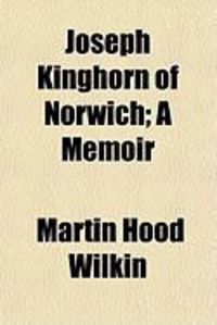 Produktbild: Joseph Kinghorn of Norwich; A Memoir