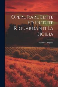 Produktbild: Opere Rare Edite Ed Inedite Riguardanti La Sicilia