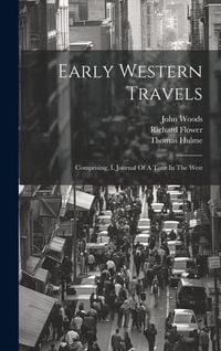 Produktbild: Early Western Travels: Comprising, I. Journal Of A Tour In The West