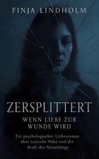 Produktbild: Zersplittert - Wenn Liebe zur Wunde wird
