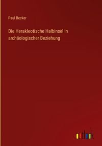 Produktbild: Die Herakleotische Halbinsel in arch&auml;ologischer Beziehung